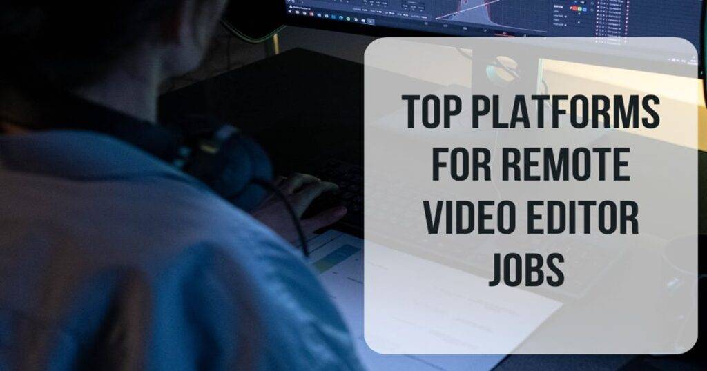 Top 5 Platforms to Find Remote Video Editor Jobs